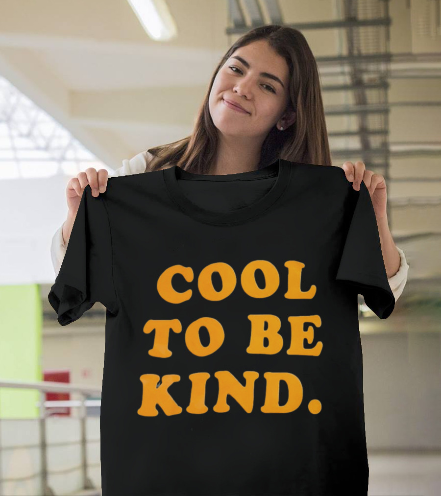 Cool To Be Kind T-Shirt