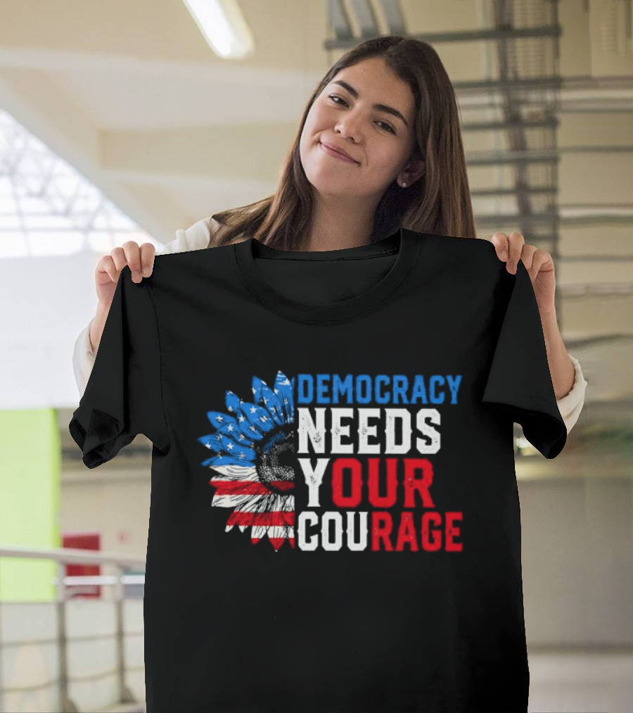 Democracy Needs Your Courage USA Flag Eagle Patriotism T-Shirt