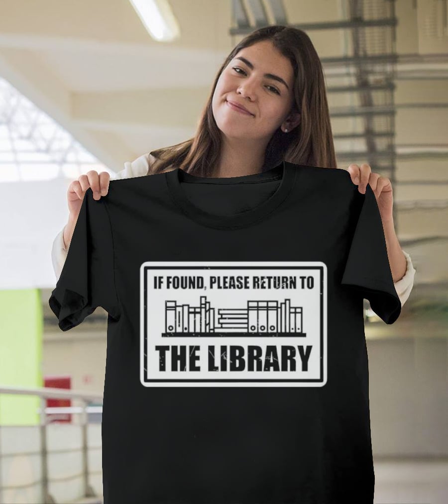 If Found Please Return To The Library Reading Humor Book Lover T-Shirt