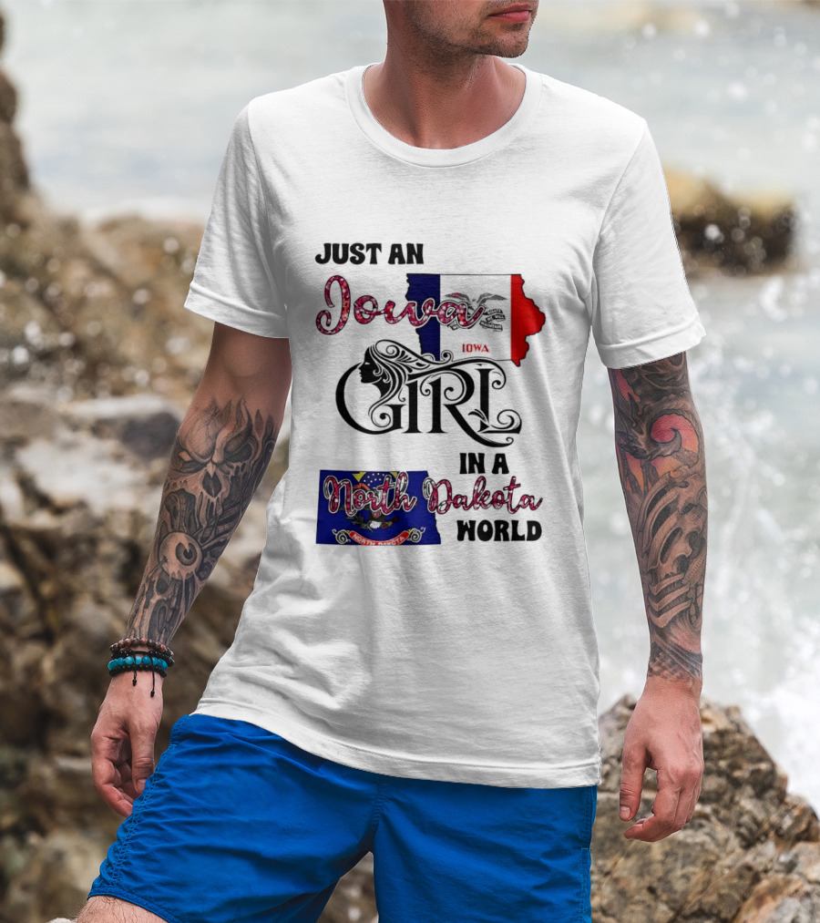 Just An Iowa Girl In A North Dakota World State Pride Sentiment T-Shirt