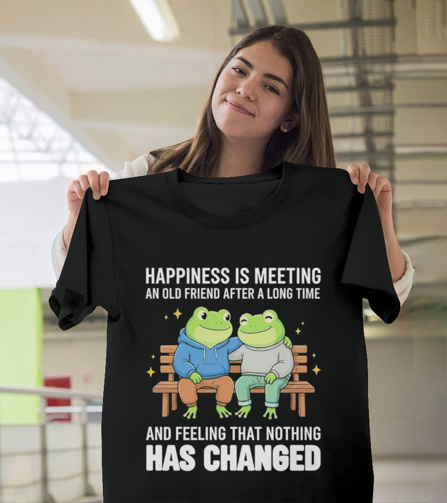 Happiness Is Meeting An Old Friend After A Long Time Frogs And Feeling That Nothing Has Changed T-Shirt