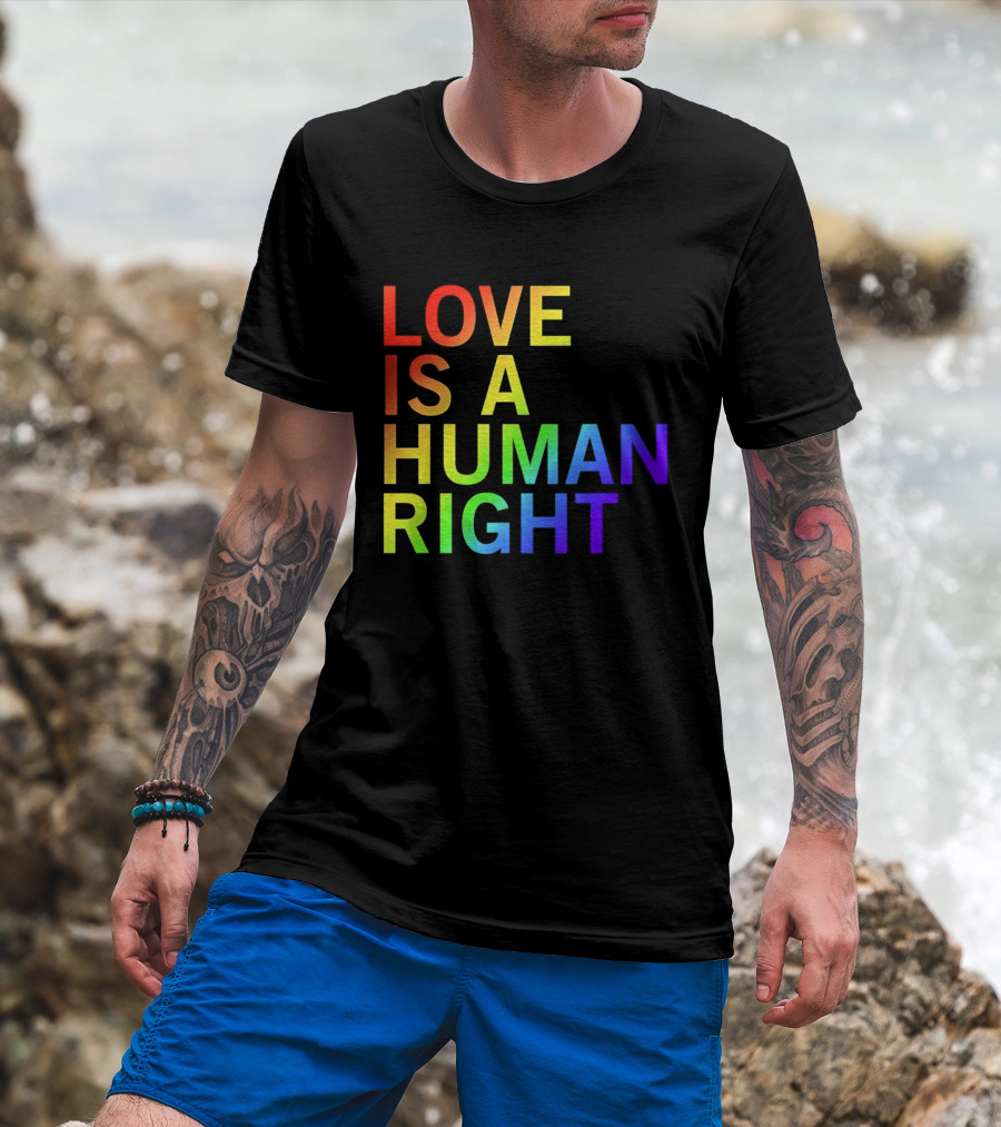 Love Is A Human Right Rainbow Pride Message T-Shirt