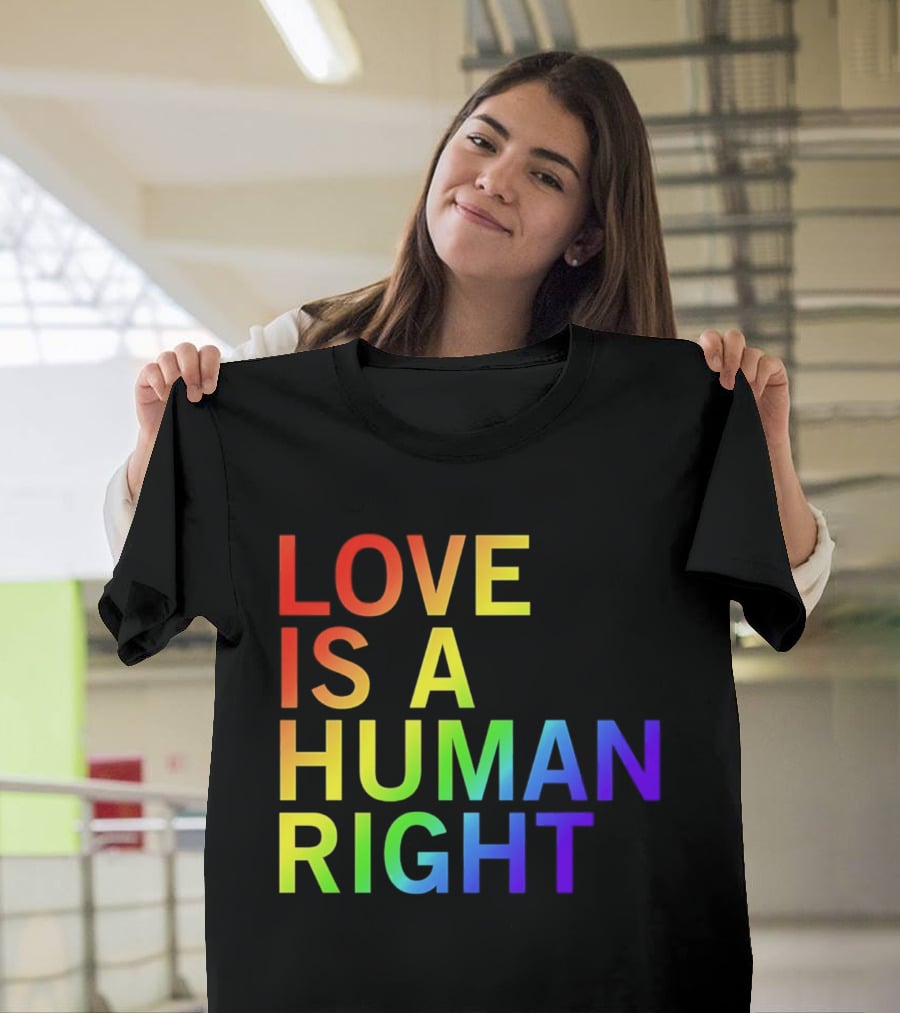 Love Is A Human Right Rainbow Pride Message T-Shirt