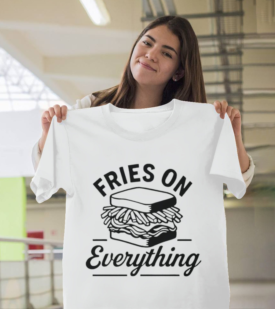 Fries On Everything Sandwich Stack T-Shirt