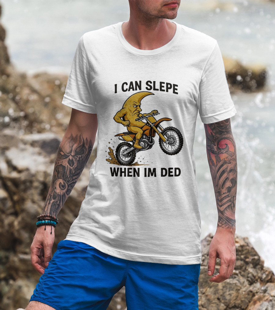 Moon Riding Motorbike I Can Slepe When I'm Ded T-Shirt