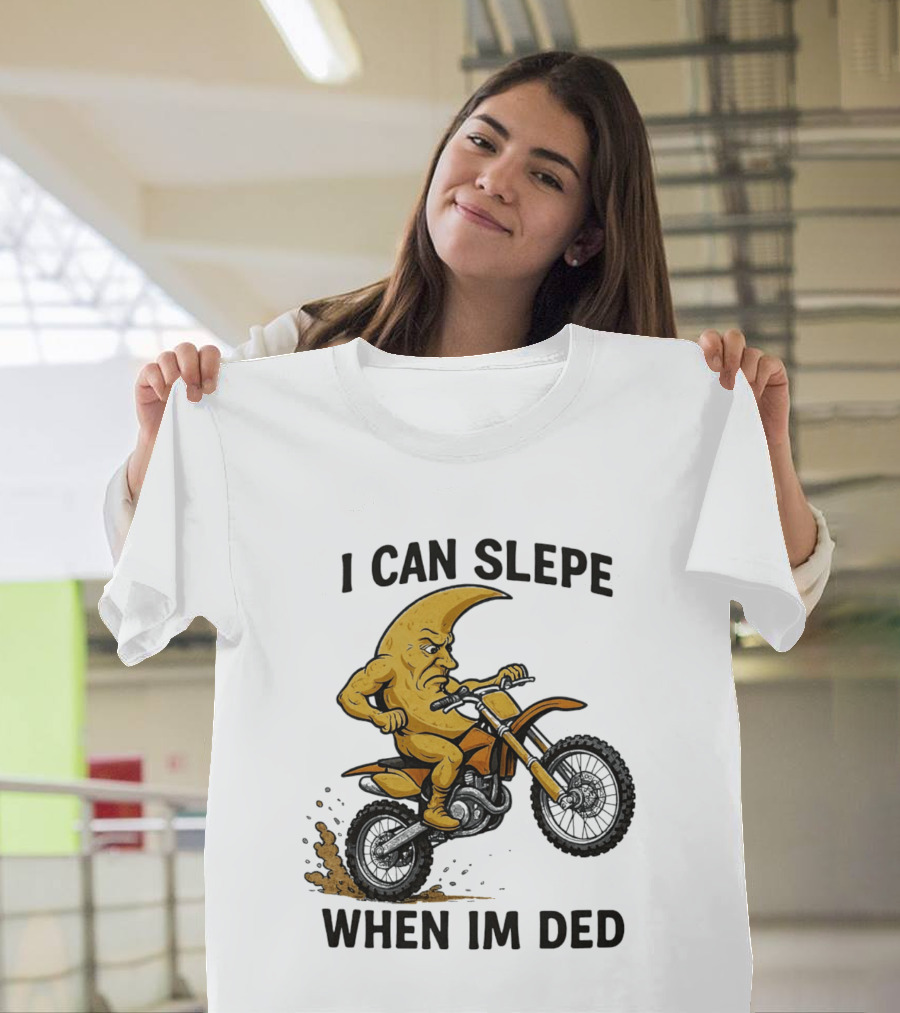 Moon Riding Motorbike I Can Slepe When I'm Ded T-Shirt