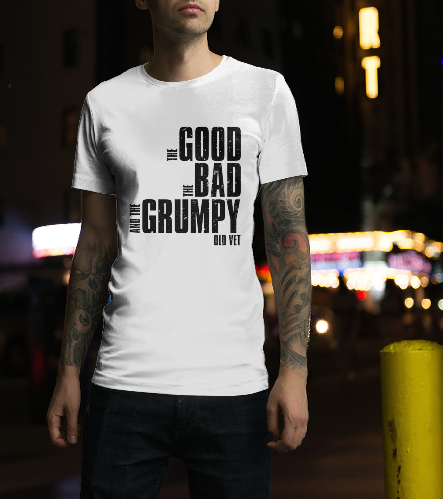The Good The Bad And The Grumpy Old Vet T-Shirt