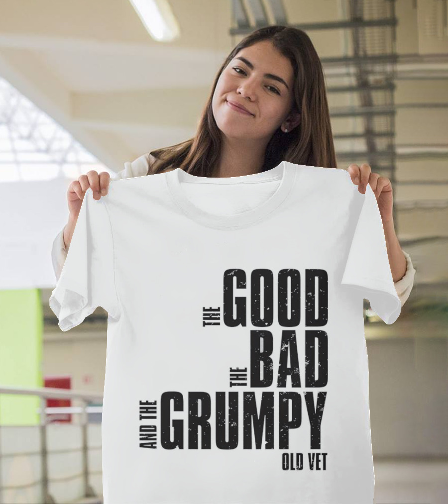 The Good The Bad And The Grumpy Old Vet T-Shirt