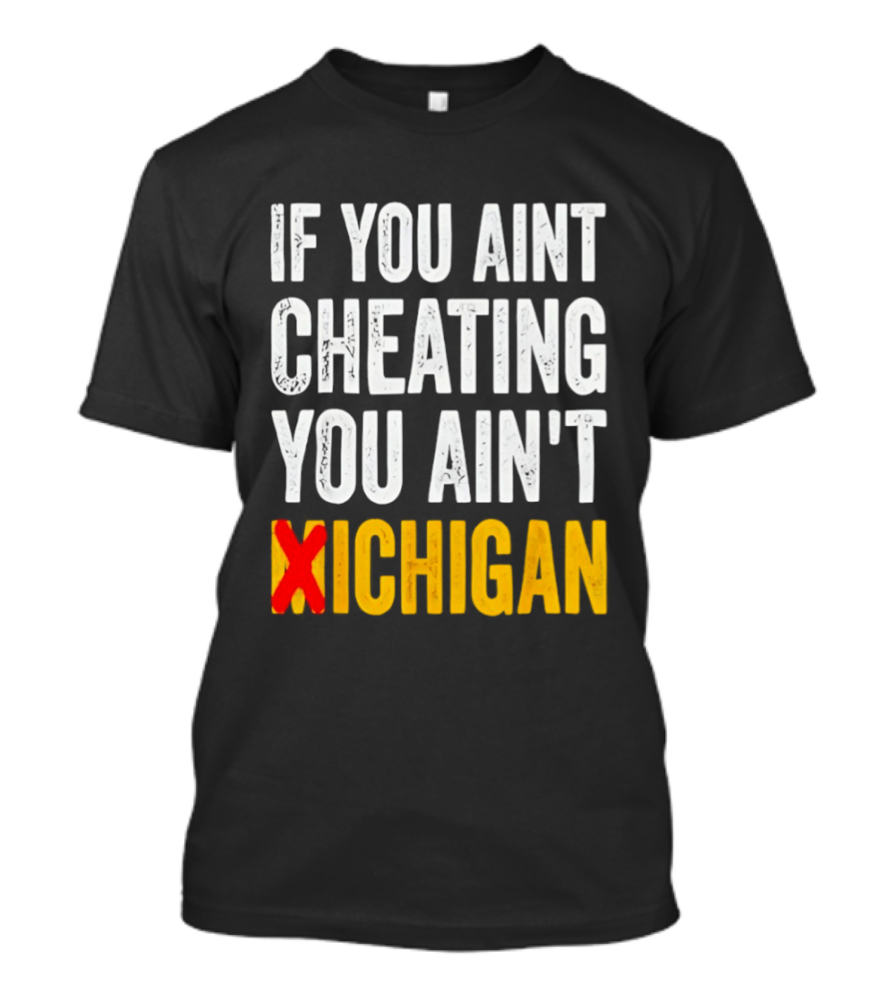 If You Aint Cheating You Ain't Xichigan T-Shirt