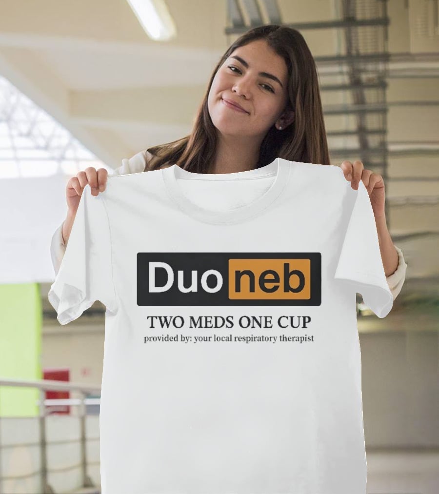 DuoNeb Two Meds One Cup Provided By Your Local Respiratory Therapist T-Shirt