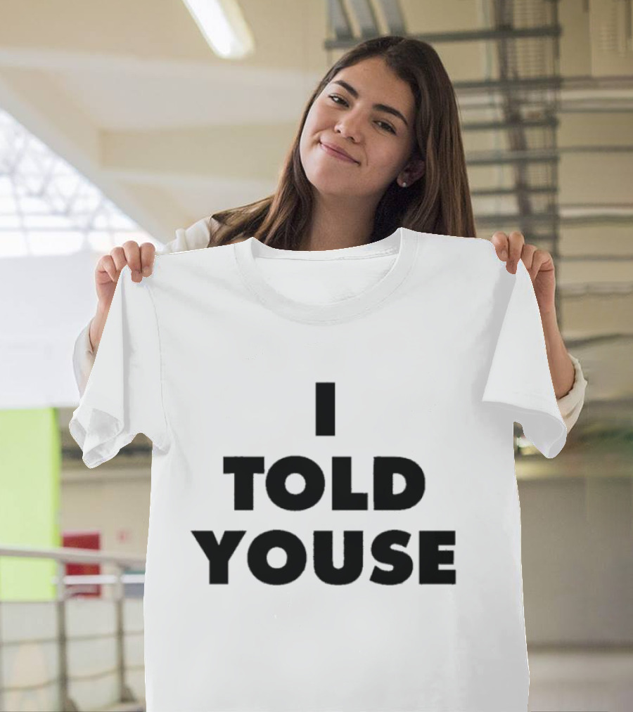 I Told Youse T-Shirt