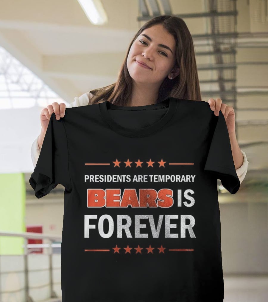 Bears Is Forever Presidents Are Temporary T-Shirt