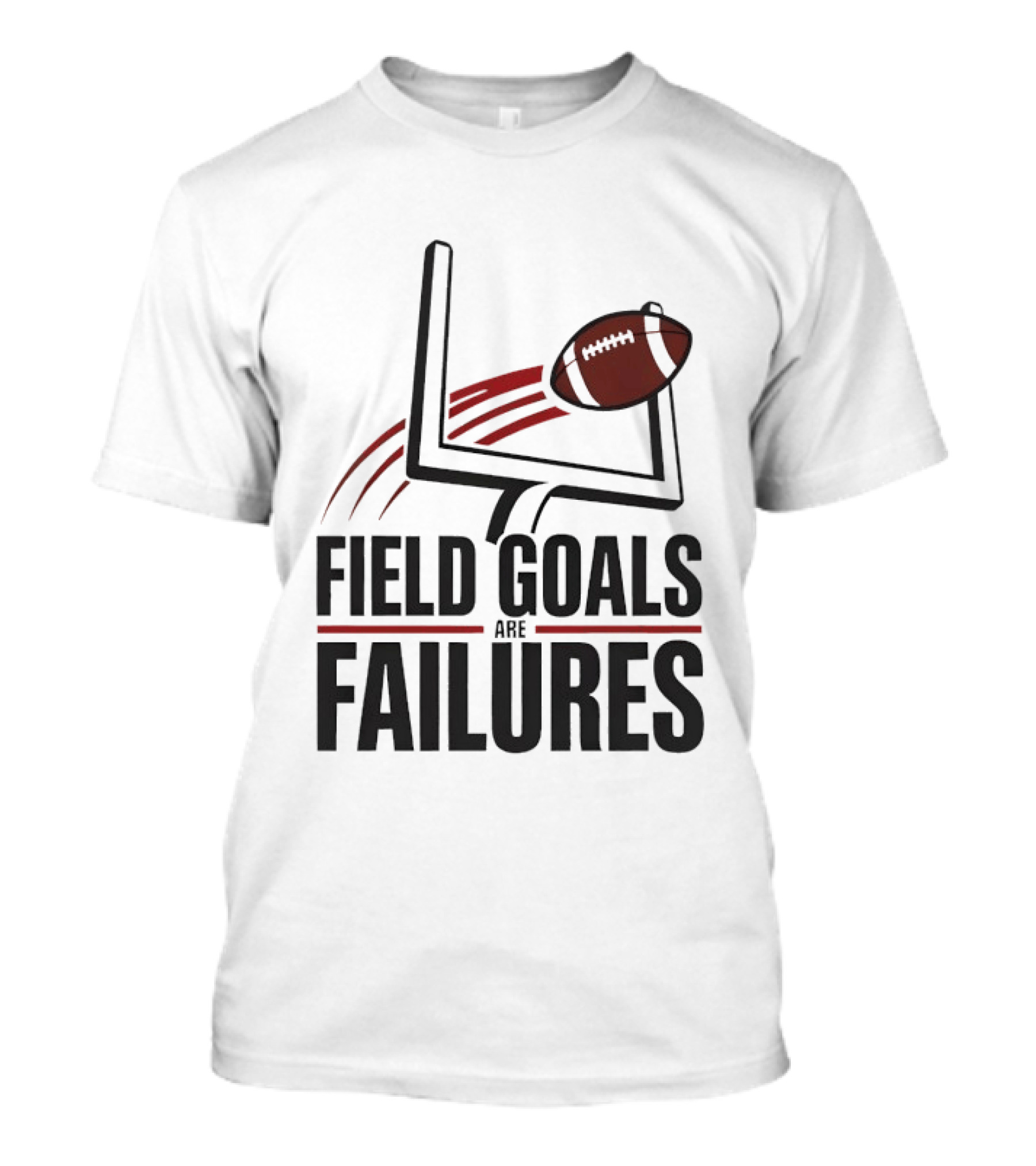 Field Goals Are Failures Football Uprights And Ball T-Shirt