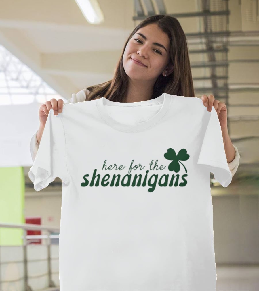 St. Patrick's Day Here For The Shenanigans Shamrock Party Fun T-Shirt