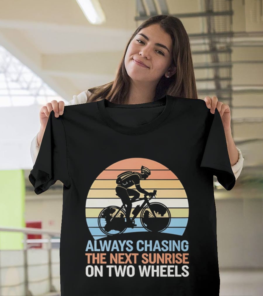 Always Chasing The Next Sunrise On Two Wheels Sunset Cycling Adventure T-Shirt