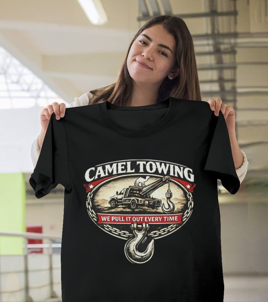 Camel Towing We Pull It Out Every Time Tow Truck Hook Chain T-Shirt