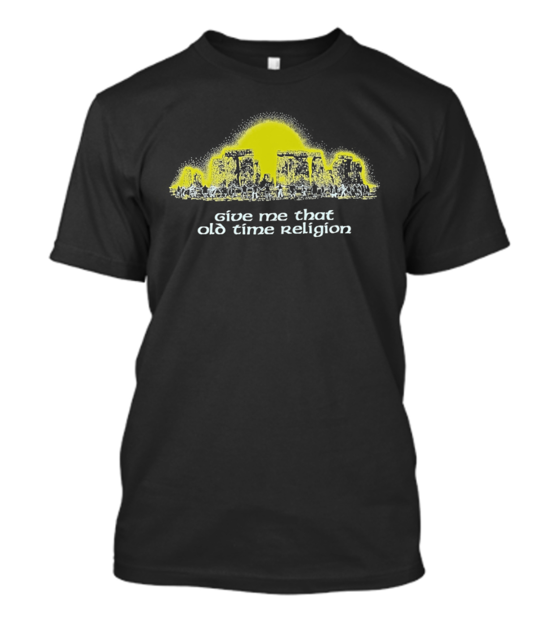 Give Me That Old Time Religion Yellow Stonehenge T-Shirt