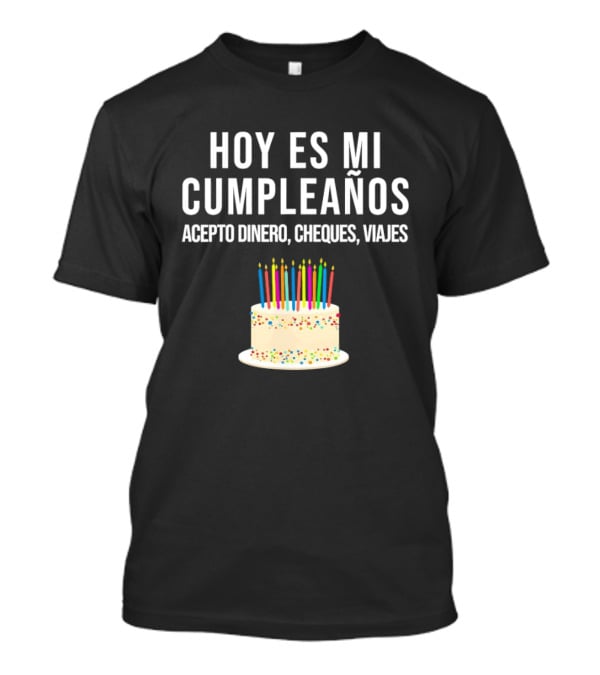Hoy Es Mi Cumpleaños Acepto Dinero Cheques Viajes Pastel Cumpleaños Velas Coloridas T-Shirt