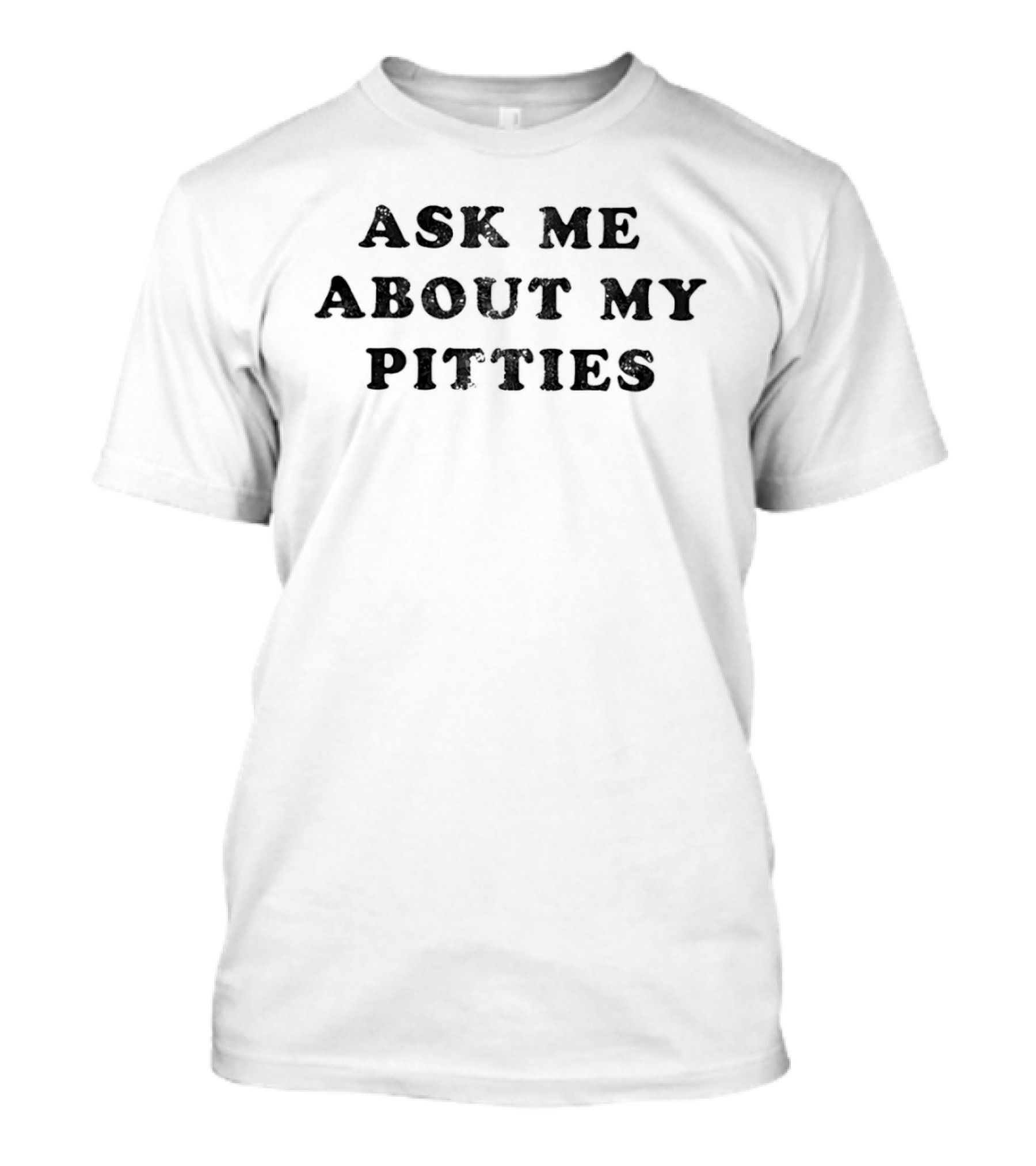 Ask Me About My Pitties T-Shirt