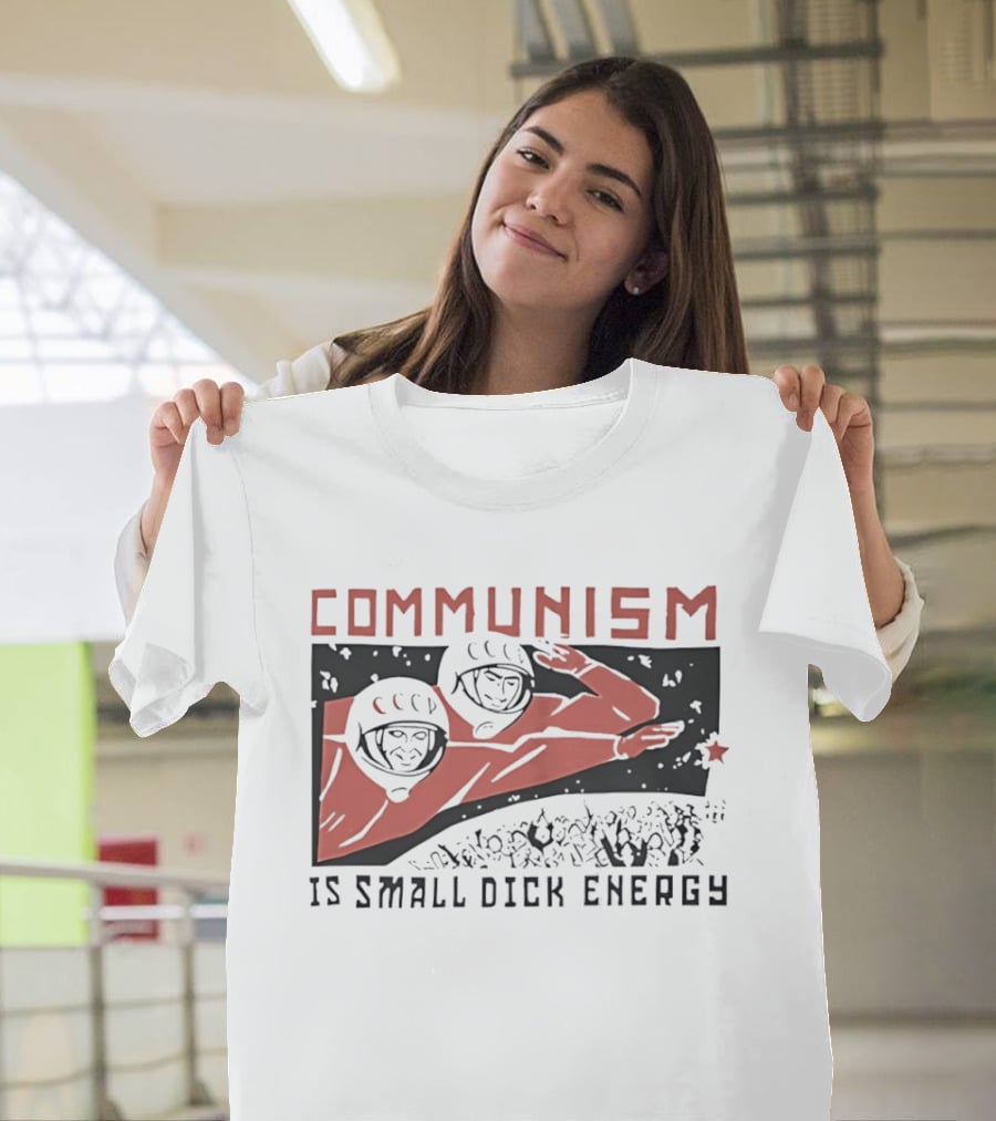Communism Is Small Dick Energy Astronauts Saluting Red Star T-Shirt