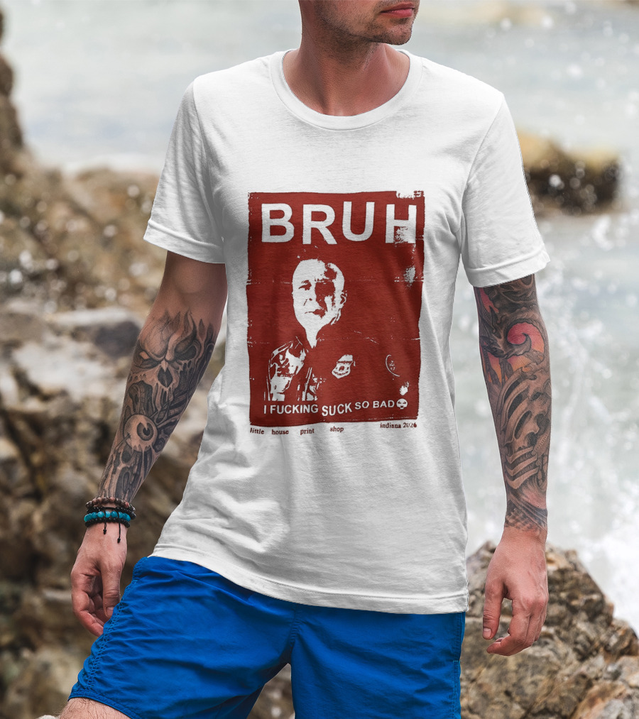 Bruh I Fucking Suck So Bad 2026 T-Shirt