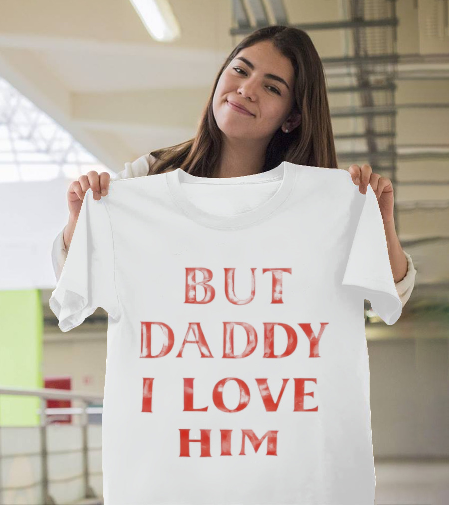 But Daddy I Love Him Red T-Shirt