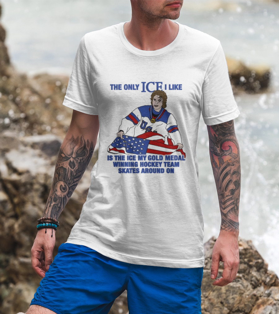 The Only Ice I Like Is The Ice My Gold Medal Winning Hockey Team Skates Around On Jack Hughes USA Champions 2026 Olympic T-Shirt
