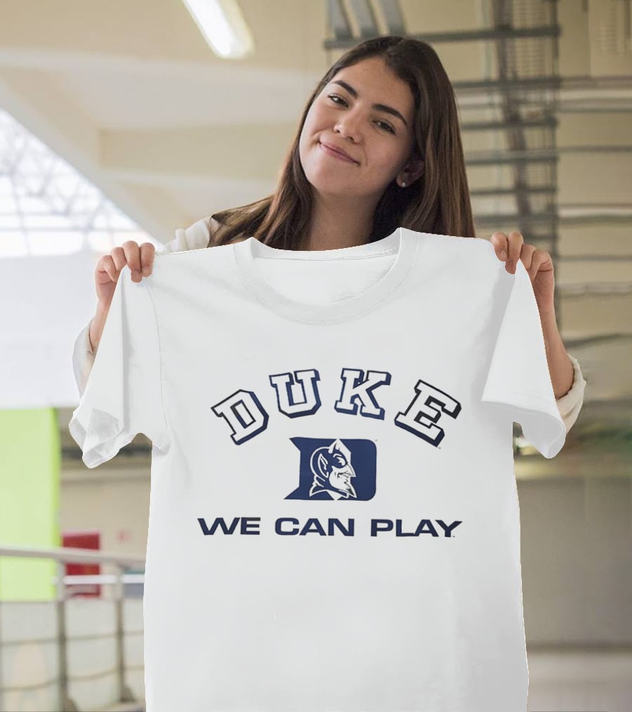Duke Blue Devils We Can Play T-Shirt
