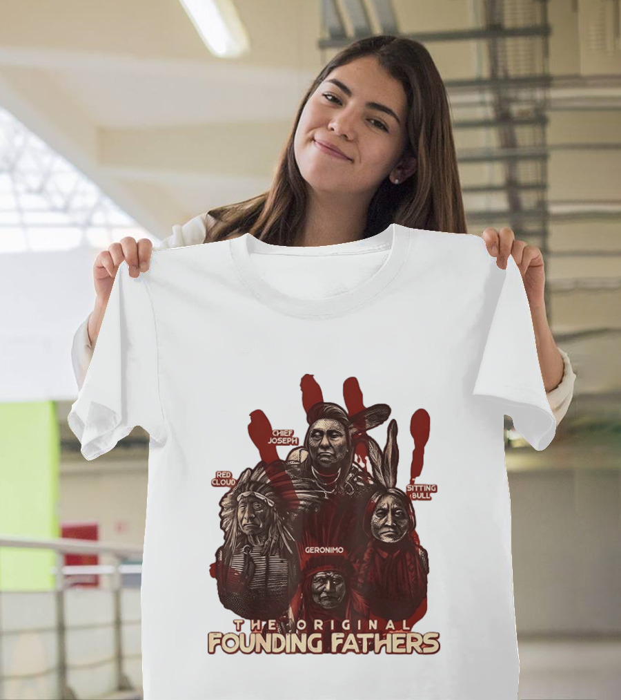 The Original Founding Fathers Chief Joseph Red Cloud Geronimo Sitting Bull T-Shirt