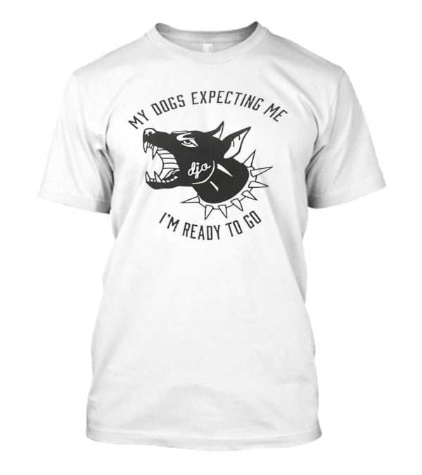 My Dogs Expecting Me I'm Ready To Go Spiked Collar Dog Head T-Shirt