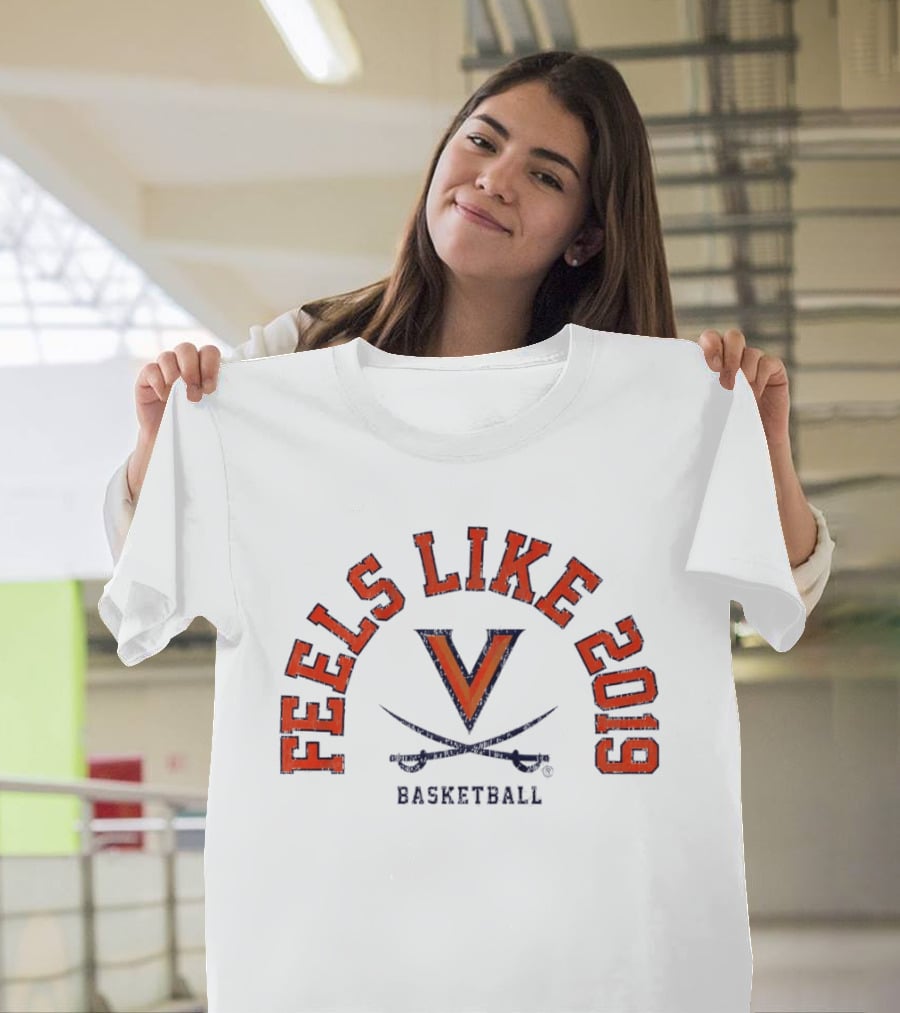 Feels Like 2019 Virginia Cavaliers Basketball T-Shirt