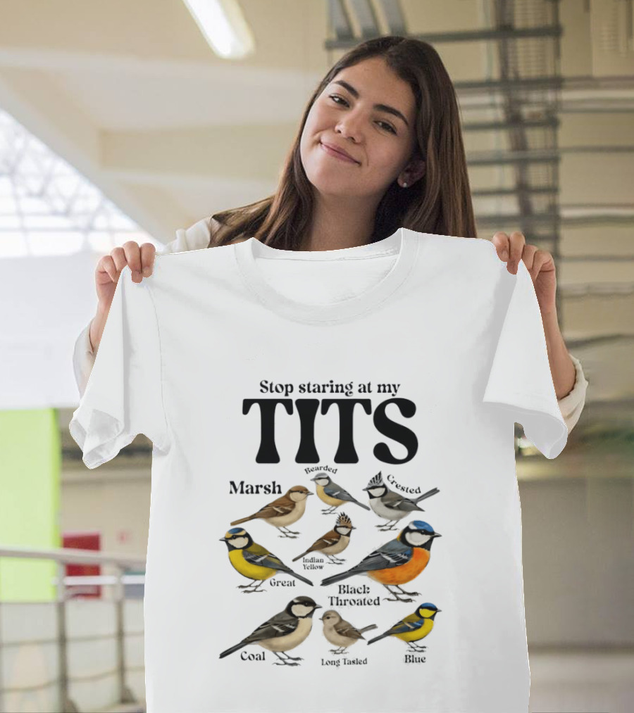 Stop Staring At My Tits Marsh Willow Crested Great Blue Long Tailed Coal Birds T-Shirt