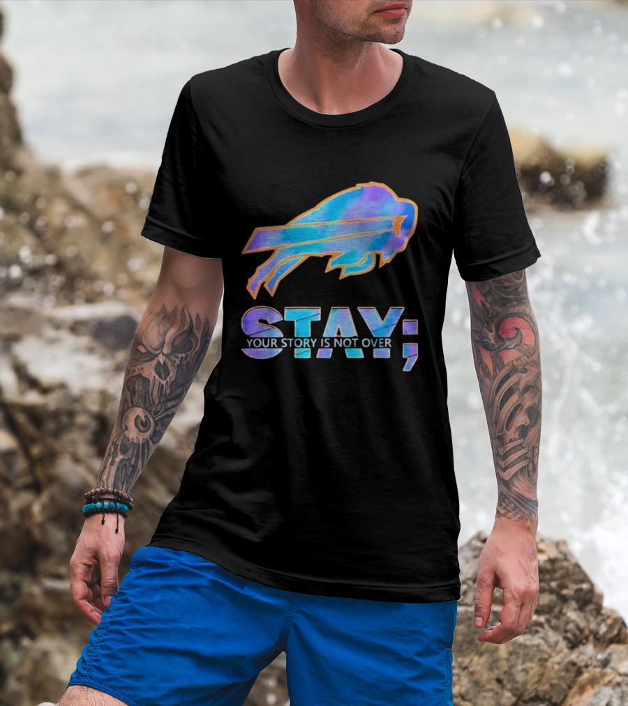 Buffalo Bills Stay Your Story Is Not Over Supportive Message T-Shirt