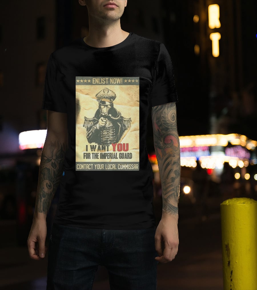 Enlist Now I Want You For The Imperial Guard Contact Your Local Commissar T-Shirt