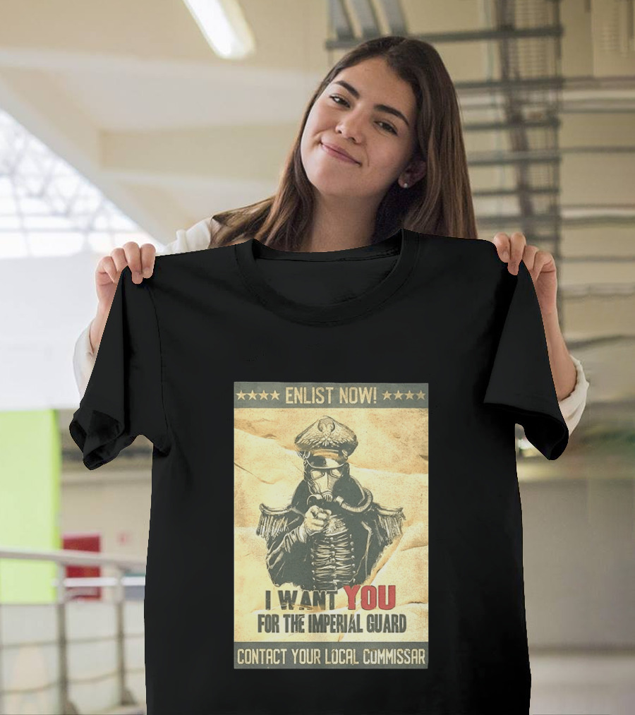 Enlist Now I Want You For The Imperial Guard Contact Your Local Commissar T-Shirt