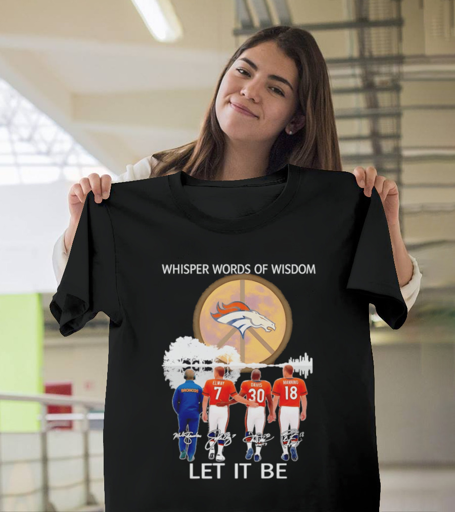 Denver Broncos Whisper Words Of Wisdom Let It Be Peace Logo Elway Davis Manning T-Shirt