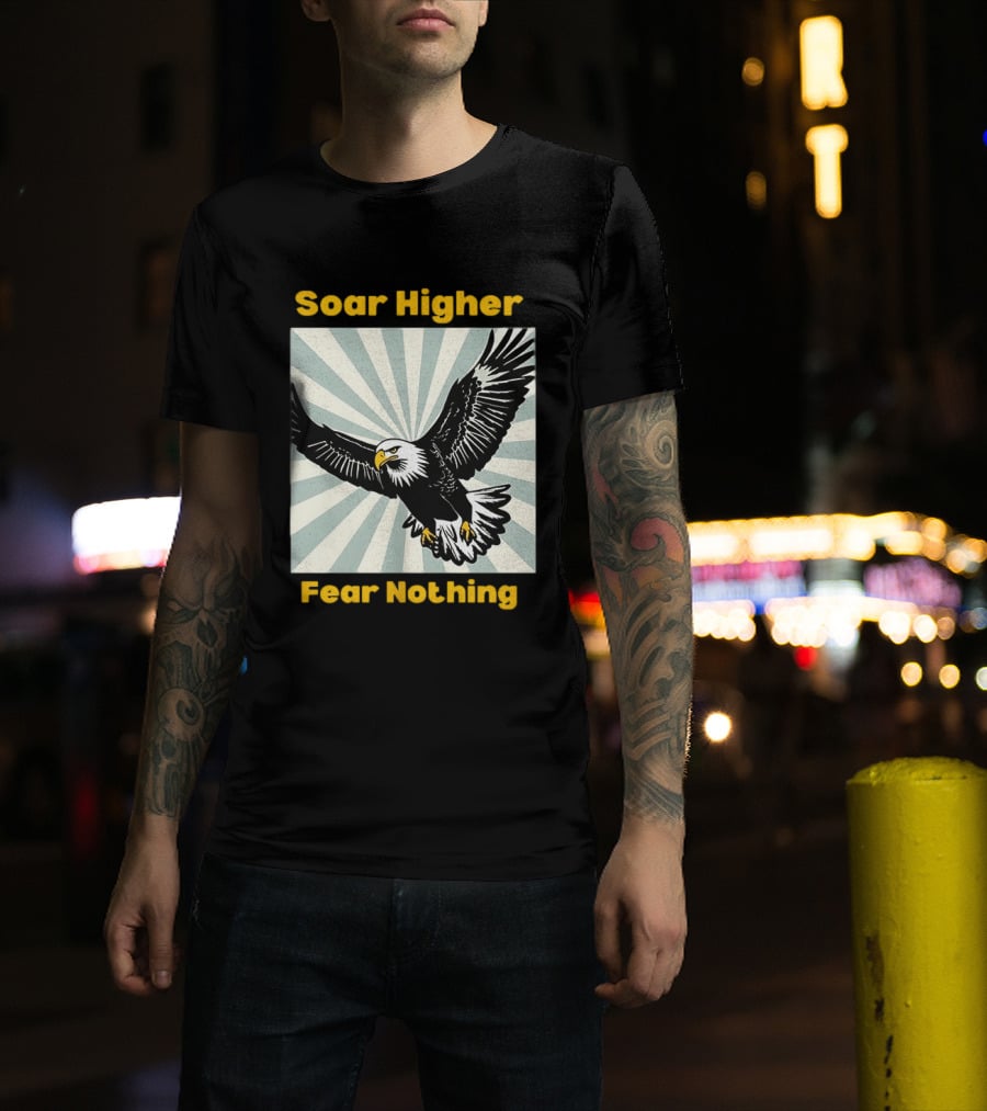 Soar Higher Fear Nothing Eagle T-Shirt