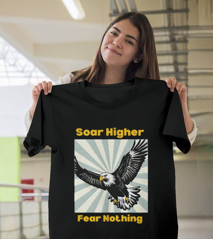 Soar Higher Fear Nothing Eagle T-Shirt