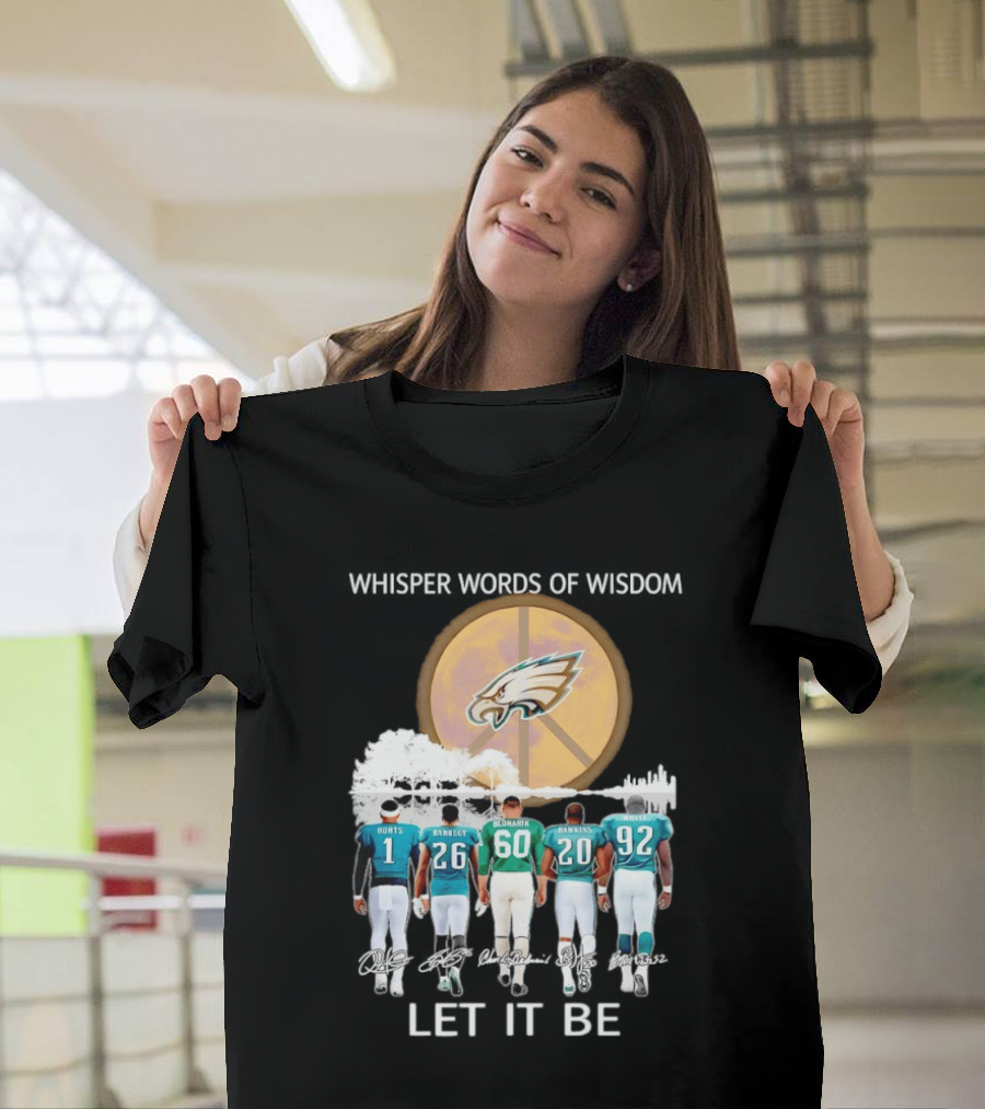 Philadelphia Eagles Hurts Sanders Reggie Cox Dawkins Whisper Words Of Wisdom Let It Be T-Shirt