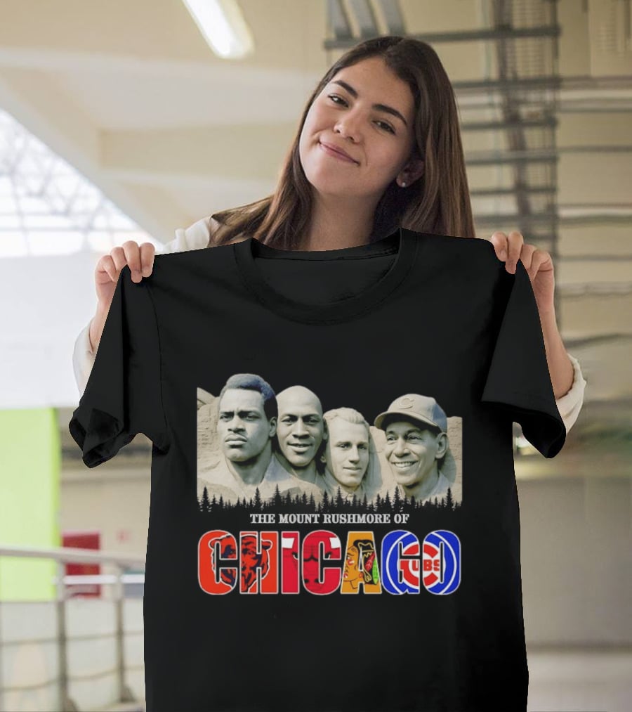 The Mout Rushmore Of Chicago Bears Chicago Bulls Chicago Blackhawks Chicago Cubs T-Shirt