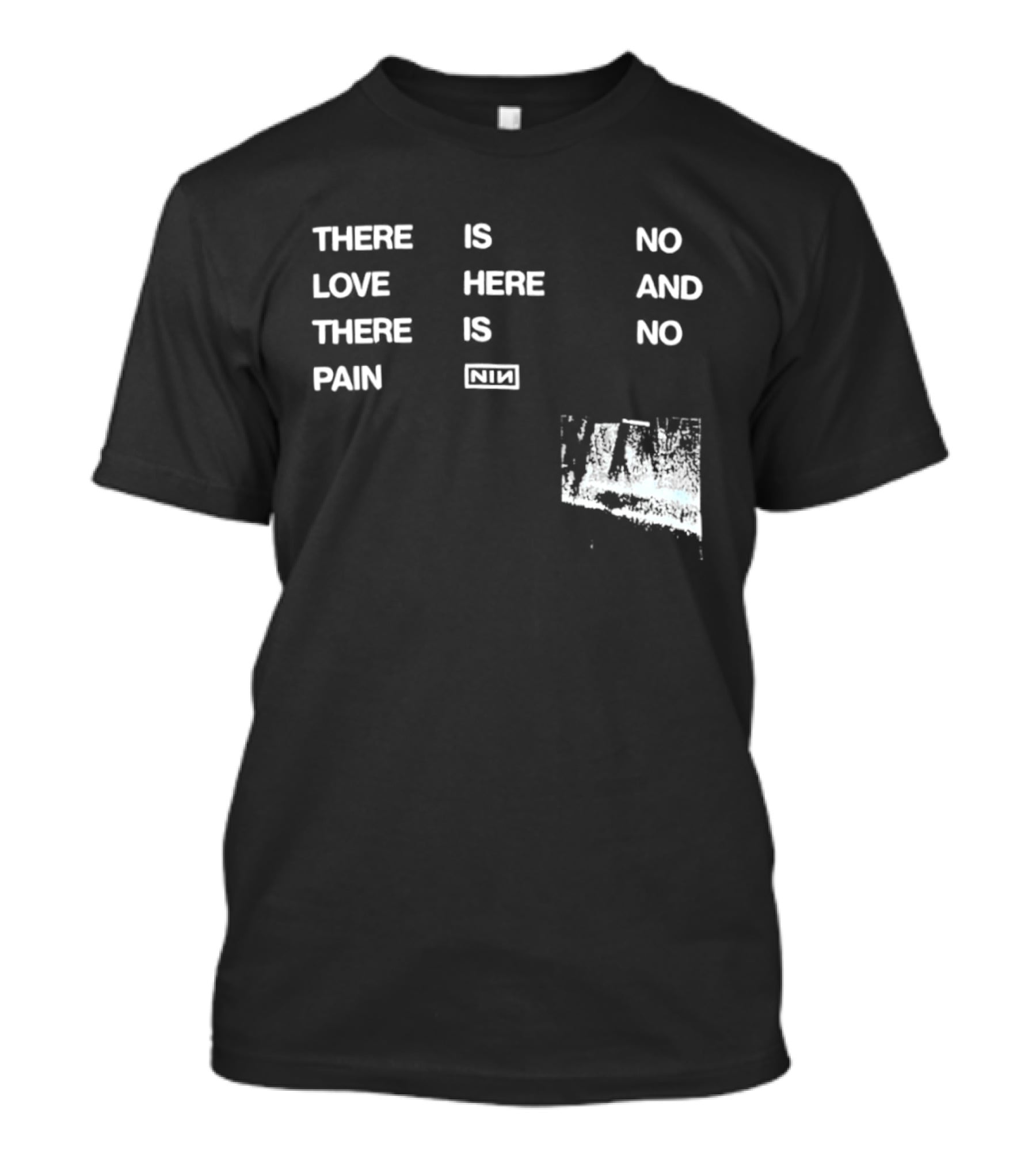 There Is No Love Here And There Is No Pain NIN T-Shirt