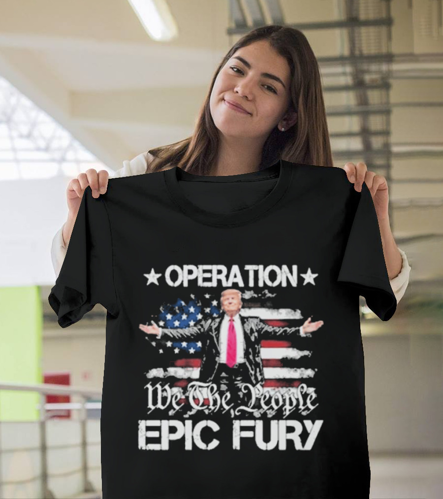 Operation Epic Fury Trump We The People USA Flag T-Shirt