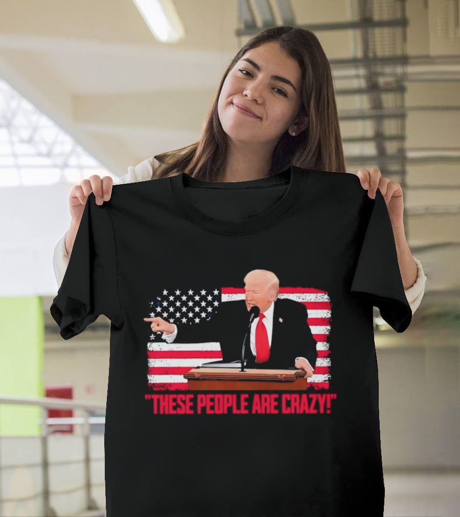 Trump President Pointing These People Are Crazy American Flag T-Shirt