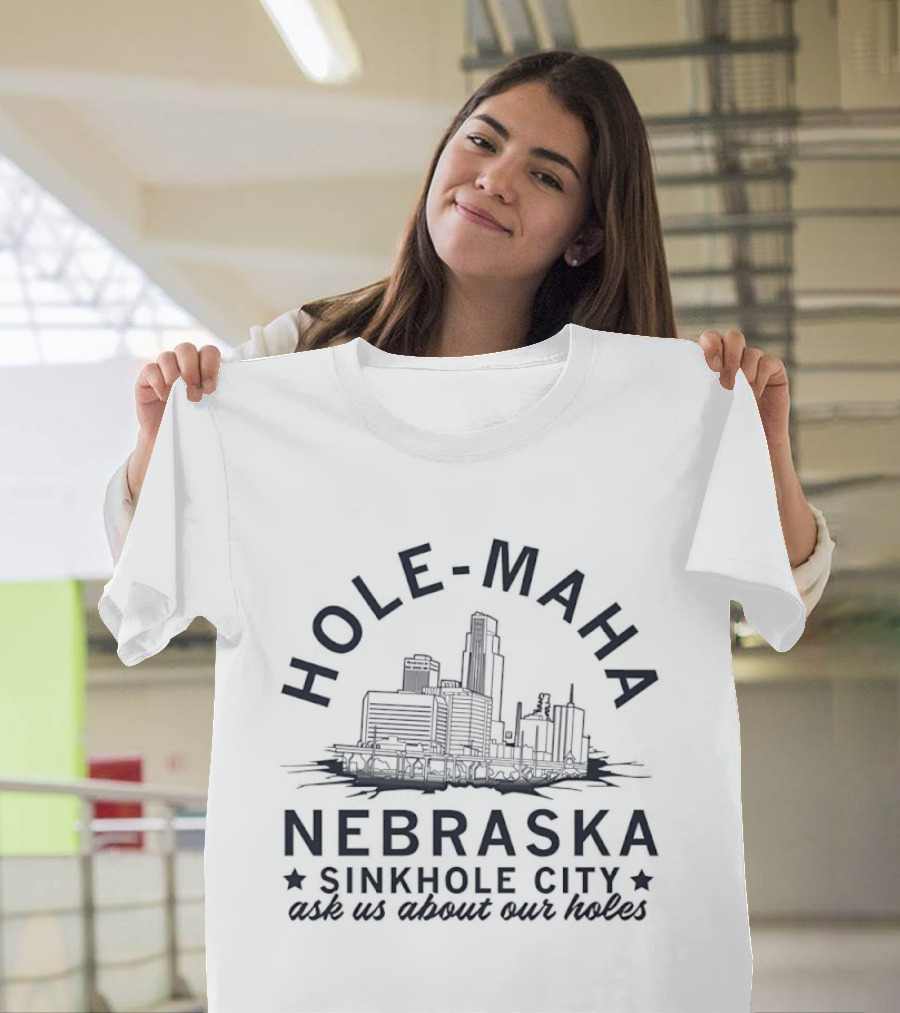 Hole Maha Nebraska Sinkhole City Ask Us About Our Holes T-Shirt