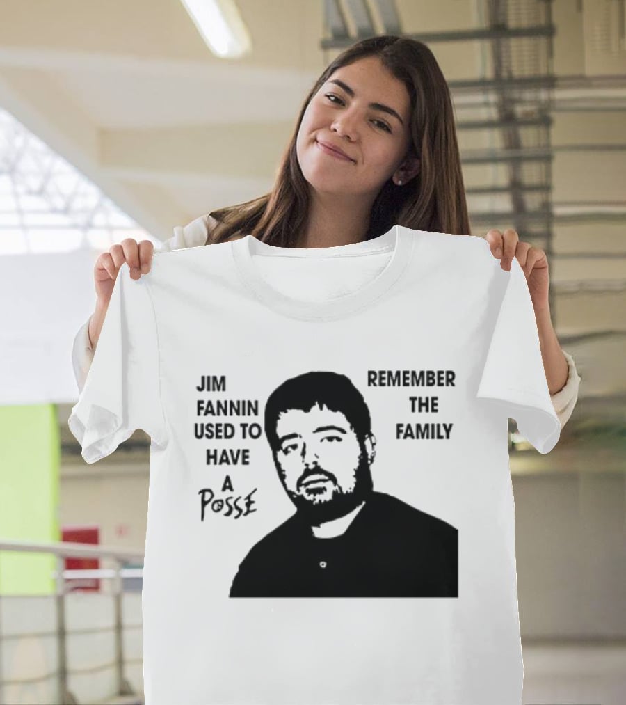 Jim Fannin Used To Have A Posse Remember The Family T-Shirt
