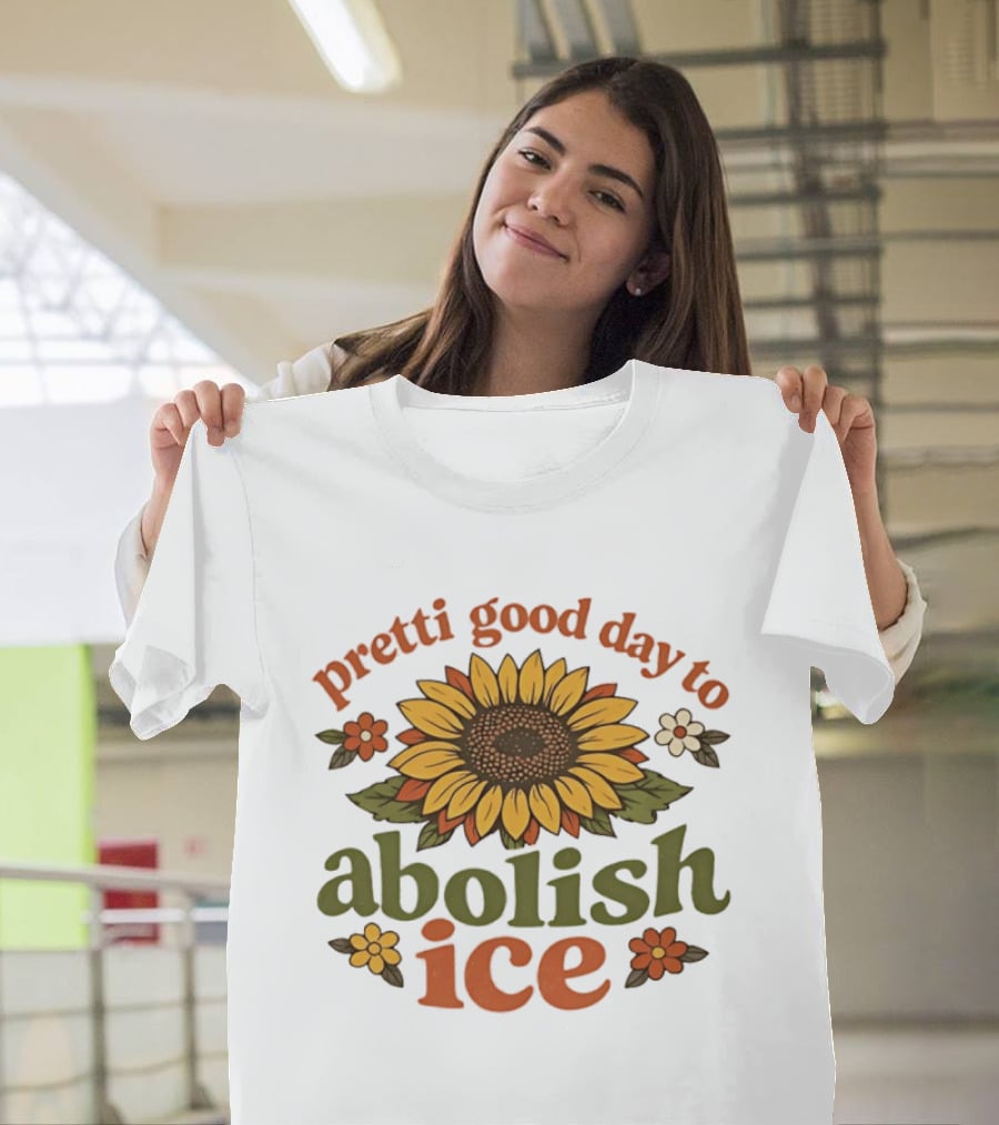 Sunflower Pretti Good Day To Abolish ICE Retro Flower Power T-Shirt