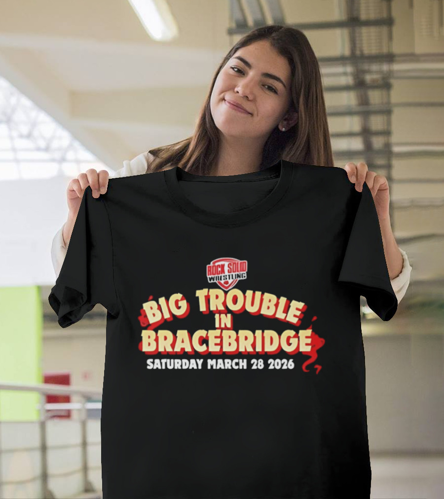 Big Trouble In Bracebridge Rock Solid Wrestling Event Saturday March 28 2026 T-Shirt