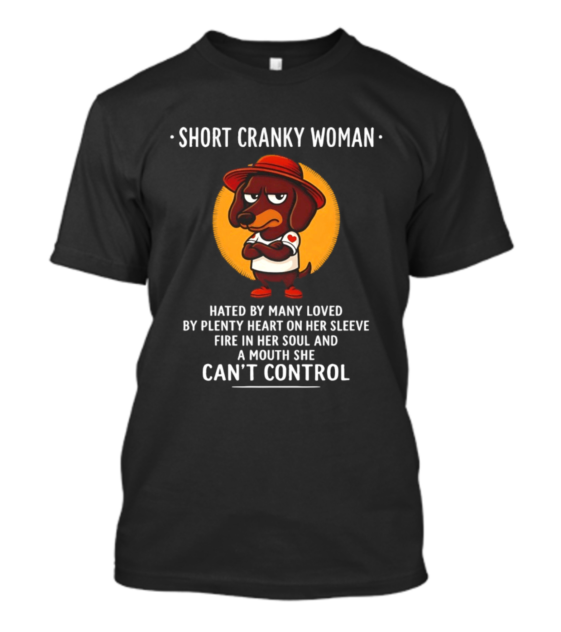 Short Cranky Woman Dachshund Hated By Many Loved By Plenty Heart On Her Sleeve Fire In Her Soul Mouth Can't Control T-Shirt