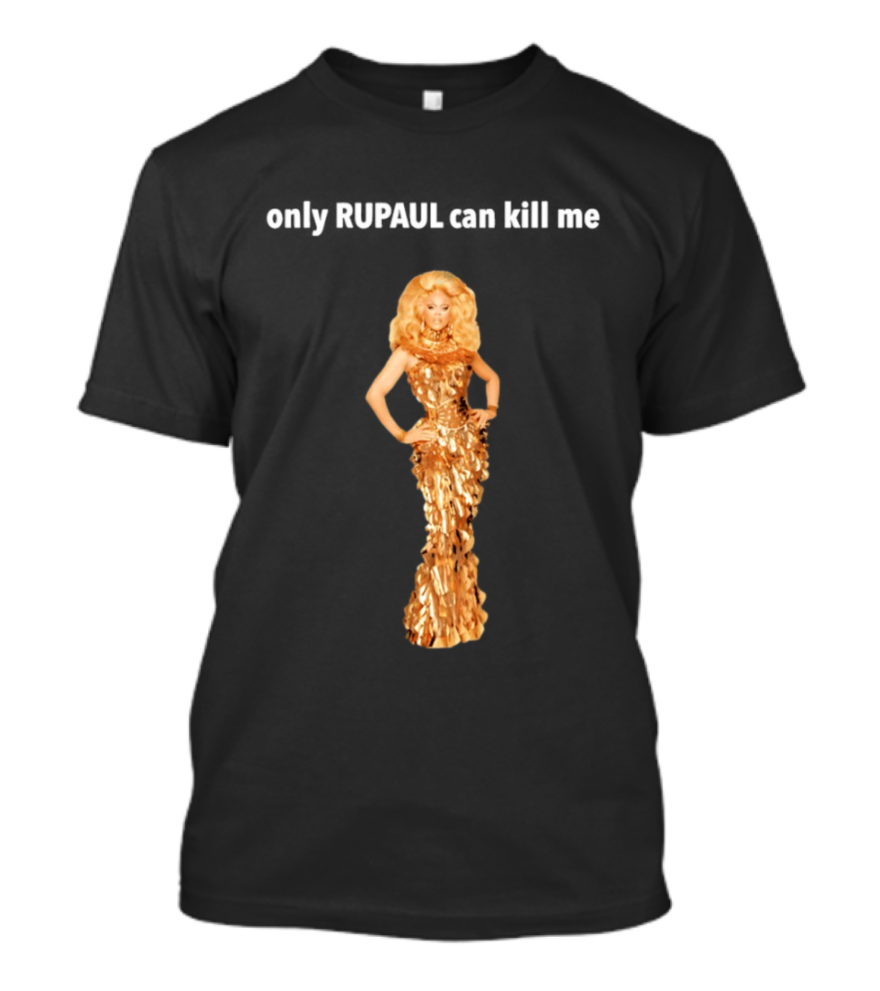 Only Rupaul Can Kill Me Golden Drag Elegance T-Shirt