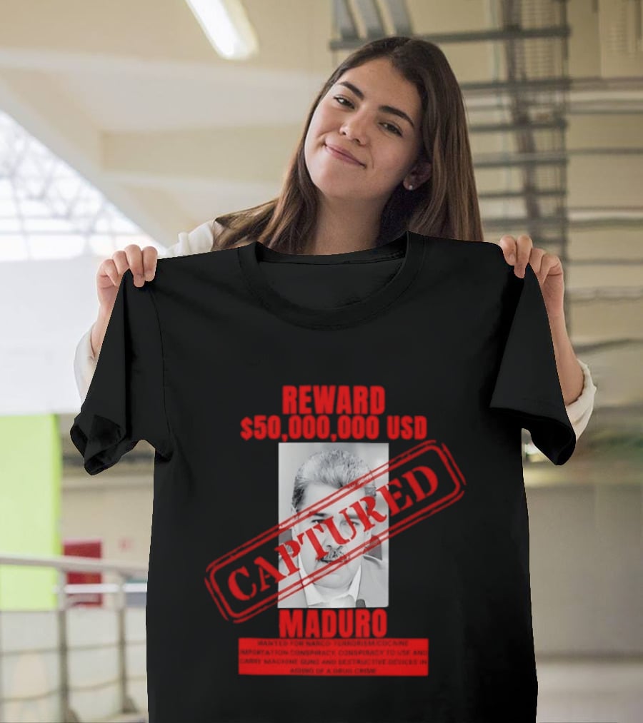 Reward 50000000 USD Captured Maduro Venezuela Political Leader T-Shirt